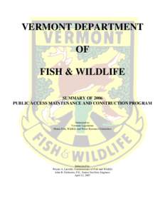 VERMONT DEPARTMENT OF FISH & WILDLIFE SUMMARY OF 2006 PUBLIC ACCESS MAINTENANCE AND CONSTRUCTION PROGRAM