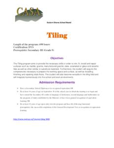 Eastern Shores School Board  Tiling Length of the program: 690 hours Certification: DVS Prerequisite: Secondary III (Grade 9)