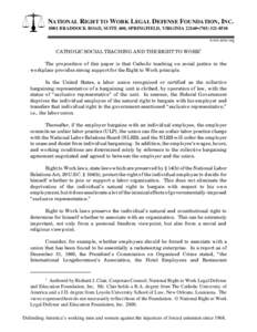 NATIONAL RIGHT TO WORK LEGAL DEFENSE FOUNDATION, INC[removed]BRADDOCK ROAD, SUITE 600, SPRINGFIELD, VIRGINIA 22160•([removed]www.nrtw.org CATHOLIC SOCIAL TEACHING AND THE RIGHT TO WORK1 The proposition of this paper