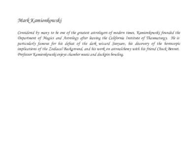 Mark Kamionkowski Considered by many to be one of the greatest astrologers of modern times, Kamionkowski founded the Department of Magics and Astrology after leaving the California Institute of Thaumaturgy. He is particu