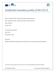 SeaDataNet metadata profile of ISOAuthor: Enrico Boldrini (CNR - Institute of Atmospheric Pollution Research) Editor: Stefano Nativi (CNR - Institute of Atmospheric Pollution Research) Date: Version: 1