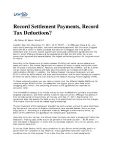 Record Settlement Payments, Record Tax Deductions? —By Robert W. Wood, Wood LLP Law360, New York (December 13, 2013, 12:31 PM ET) — At JPMorgan Chase & Co., you want record earnings and deals, not record settlement p
