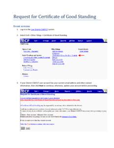 Request for Certificate of Good Standing Event screens 1. Log in to the Live District CM/ECF system. 2. Select Civil > Other Filings > Certificate of Good Standing.  3. If your District CM/ECF user account has your curre