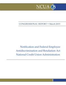 CONGRESSIONAL REPORT  MarchNotification and Federal Employee Antidiscrimination and Retaliation Act National Credit Union Administration