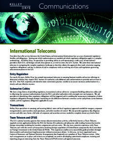 Communications  International Telecoms Providers that offer service between the United States and international destinations face an array of potential regulatory hurdles and obligations.  Sorting out which authorizatio