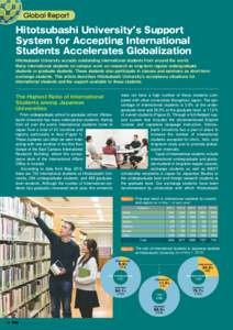 Global Report  Hitotsubashi University s Support System for Accepting International Students Accelerates Globalization Hitotsubashi University accepts outstanding international students from around the world.