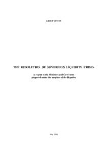 GROUP OF TEN  THE RESOLUTION OF SOVEREIGN LIQUIDITY CRISES A report to the Ministers and Governors prepared under the auspices of the Deputies