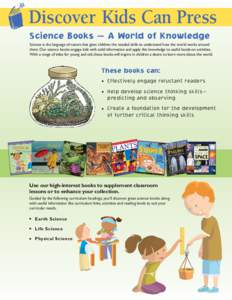 Discover Kids Can Press Science Books — A World of Knowledge Science is the language of nature that gives children the needed skills to understand how the world works around them. Our science books engage kids with sol