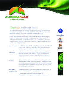 AURORAMAX INFORMATION SHEET The AuroraMAX project is a five-year educational and public outreach initiative that will monitor the intensity and frequency of the aurora borealis above Yellowknife, Northwest Territories, during Solar