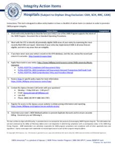 Integrity Action Items Page | 1 Hospitals (Subject to Orphan Drug Exclusion: CAH, SCH, RRC, CAN) Instructions: This tool is designed to allow entity leaders to have a checklist of action items to conduct in order to prom