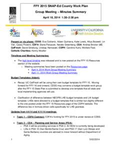 FFY 2015 SNAP-Ed County Work Plan Group Meeting – Minutes Summary April 18, 2014 1:30–2:30 pm Present or via phone: CDSS: Eva Coblentz, Adam Quintana, Katie Lewis, Afiya Boswell, Lin Van, Casey Powers; CDFA: Diana Pa