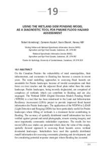 19 USING THE WETLAND DEM PONDING MODEL AS A DIAGNOSTIC TOOL FOR PRAIRIE FLOOD HAZARD ASSESSMENT Robert Armstrong1, Cameron Kayter2, Kevin Shook3, Harvey Hill2 1Visiting