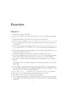 Exercises Chapter 1 1. What are the primary ideals of Z? 2. Let R = k[x, y] where k is a ﬁeld. Show that Q = (x, y 2 ) is P -primary, and identify P. 3. Continuing Problem 2, show that Q is not a power of a prime ideal