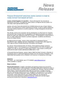 News Release Parsons Brinckerhoff welcomes Jackie Jackson to lead its newly formed York-based rail team. London, United Kingdom (14 July 2014) – Parsons Brinckerhoff, the international engineering consultancy, has appo