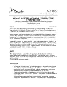 NEWS Ministry of the Attorney General ONTARIO SUPPORTS ABORIGINAL VICTIMS OF CRIME IN PETERBOROUGH McGuinty Government Invests In Improved Community Services