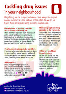Tackling drug issues in your neighbourhood Illegal drug use on our properties can have a negative impact on our communities and will not be tolerated. Please let us know if you are experiencing problems in your area.