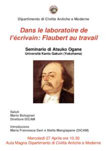 Dipartimento di Civiltà Antiche e Moderne  Dans le laboratoire de l’écrivain: Flaubert au travail Seminario di Atsuko Ogane Università Kanto Gakuin (Yokohama)