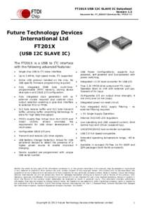 FT201X USB I2C SLAVE IC Datasheet Version 1.3 Document No.: FT_000627 Clearance No.: FTDI# 264 Future Technology Devices International Ltd.