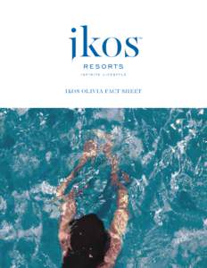 ikos olivia Fact Sheet  The Infinite Lifestyle concept from Ikos Resorts redefine all-inclusive as “Infinite Lifestyle”, offering an impressive new level of holiday experience