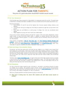 ACTION PLAN FOR PARENTS: The price of a good education should NOT include sexual assault. #1 Do Your Homework First, the bad news: Sexual assault is a big problem on campuses across the country. The good news is that the