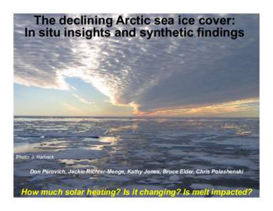 The declining Arctic sea ice cover: In situ insights and synthetic findings Photo: J. Harbeck  Don Perovich, Jackie Richter-Menge, Kathy Jones, Bruce Elder, Chris Polashenski