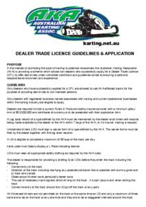 karting.net.au DEALER TRADE LICENCE GUIDELINES & APPLICATION PURPOSE In the interest of promoting the sport of karting to potential newcomers the Australian Karting Association (AKA) is providing a scheme which allows ka