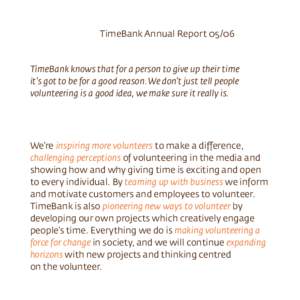 TimeBank Annual Report[removed]TimeBank knows that for a person to give up their time it’s got to be for a good reason. We don’t just tell people volunteering is a good idea, we make sure it really is.