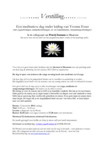 ………...  Verstilling…… ……. Een meditatieve dag onder leiding van Yvonne Esser (met yogaoefeningen, aandachtsoefeningen, zit- en loopmeditaties, ontspanningsoefeningen)