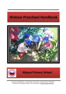 Watson Preschool Handbook  Majura Primary School Knox Street WATSON ACT | School Phone: [removed] | Preschool Phone: [removed] | Education and Training Directorate | ACT Government | www.majuraps.act.edu.au