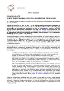 PRESS RELEASE  CORE FOR LIFE, A NEW EUROPEAN ALLIANCE IN BIOMEDICAL RESEARCH Six European research centres in life sciences share technology and expertise in new Alliance for Core Facilities
