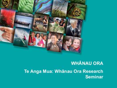 WHĀNAU ORA Te Anga Mua: Whānau Ora Research Seminar The Main Research Question
