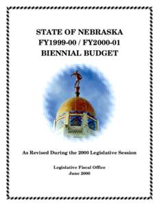 STATE OF NEBRASKA FY1999-00 / FY2000-01 BIENNIAL BUDGET As Revised During the 2000 Legislative Session Legislative Fiscal Office
