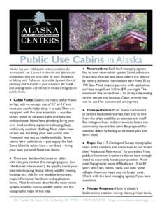 Public Use Cabins in Alaska Alaska has over 200 public cabins available for recreational use. Located in diverse and spectacular landscapes, they are accessible by boat, floatplane, or hiking trail. A few are accessible 