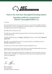 Notice to the Australian Thoroughbred Breeding Industry Regarding a ballot for a proposed new Statutory Thoroughbred R&D Levy 5 July 2013 The Australian Electoral Commission (AEC) has been contracted by Thoroughbred Bree