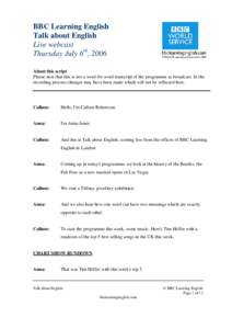 BBC Learning English Talk about English Live webcast Thursday July 6th, 2006 About this script Please note that this is not a word for word transcript of the programme as broadcast. In the