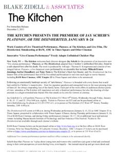 For Immediate Release December 5, 2013 THE KITCHEN PRESENTS THE PREMIERE OF JAY SCHEIB’S PLATONOV, OR THE DISINHERITED, JANUARY 8–24 Work Consists of Live Theatrical Performance, Platonov, at The Kitchen, and Live Fi
