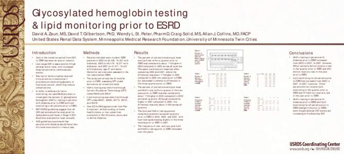 Glycosylated hemoglobin testing & lipid monitoring prior to ESRD David A. Zaun, MS, David T. Gilbertson, PhD, Wendy L. St. Peter, PharmD, Craig Solid, MS, Allan J. Collins, MD, FACP United States Renal Data System, Minne