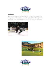 Staff Benefits: There are great activities organized for staff, visits to hockey games in Kelowna, ice hockey tournaments between departments at the skate park, bbq’s, film nights and at the end of the season a end of 