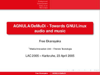 Background Development State of art Next steps  AGNULA/DeMuDi - Towards GNU/Linux