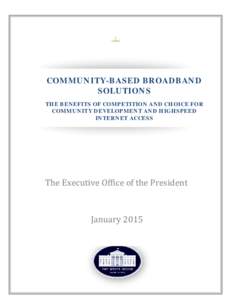 COMMUNITY-BASED BROADBAND SOLUTIONS THE BENEFITS OF COMPETITION AND CHOICE FOR COMMUNITY DEVELOPMENT AND HIGHSPEED INTERNET ACCESS