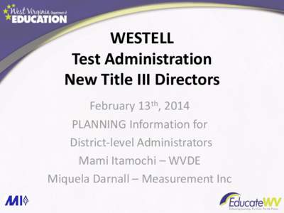 WESTELL Test Administration New Title III Directors February 13th, 2014 PLANNING Information for District-level Administrators