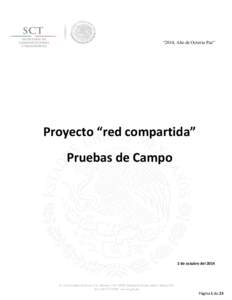 “2014, Año de Octavio Paz”  Proyecto “red compartida” Pruebas de Campo  2 de octubre del 2014