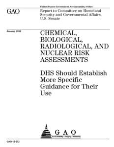 GAO[removed], CHEMICAL, BIOLOGICAL, RADIOLOGICAL, AND NUCLEAR RISK ASSESSMENTS: DHS Should Establish More Specific Guidance for Their Use