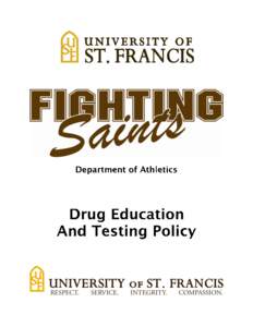 University of St. Francis Department of Intercollegiate Athletics Student-Athlete Drug Education and Drug Testing Program (Updated August 1, 2013) Overview The Department of Athletics at the University of St. Francis is