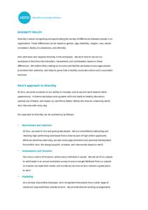 DIVERSITY POLICY Diversity is about recognising and appreciating the variety of differences between people in an organisation. Those differences can be based on gender, age, disability, religion, race, sexual orientation