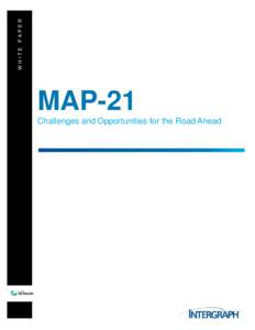WHITE PAPER  MAP-21 Challenges and Opportunities for the Road Ahead  MAP-21: Challenges and Opportunities for the Road Ahead