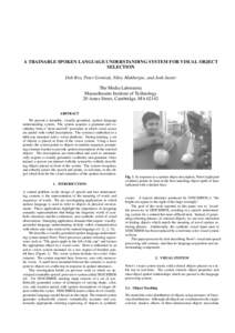 A TRAINABLE SPOKEN LANGUAGE UNDERSTANDING SYSTEM FOR VISUAL OBJECT SELECTION Deb Roy, Peter Gorniak, Niloy Mukherjee, and Josh Juster The Media Laboratory Massachusetts Institute of Technology 20 Ames Street, Cambridge, 