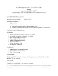 NA	
  ALA	
  HELE	
  (NAH)	
  -­‐	
  Maui	
  Advisory	
  Council	
  (AC)	
   Agenda	
   September	
  17,	
  2014	
  –	
  2:00	
  PM	
   Department	
  of	
  Land	
  and	
  Natural	
  Resources	
 