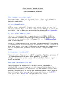 Court Services Online - e-Filing Frequently Asked Questions What sites can I currently e-file to? Effective December 1, 2008, any registered user can e-file to any of the 43 court locations in the province.