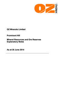 OZ Minerals Limited Prominent Hill Mineral Resources and Ore Reserves Explanatory Notes  As at 30 June 2014